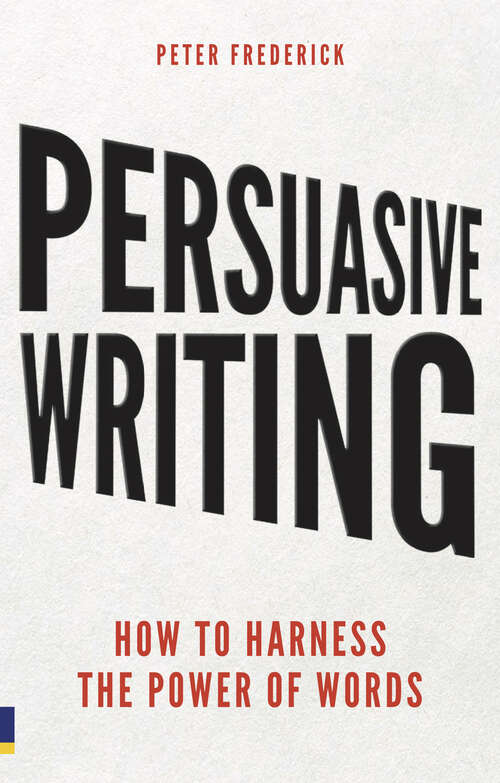 Book cover of Persuasive Writing: How to harness the power of words