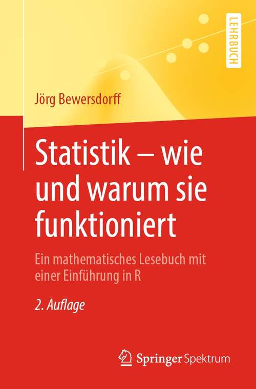 Book cover of Statistik – wie und warum sie funktioniert: Ein mathematisches Lesebuch mit einer Einführung in R (2. Aufl. 2021)