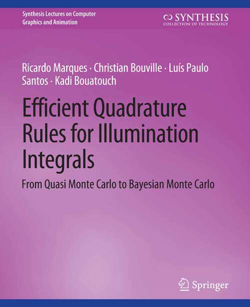 Book cover of Efficient Quadrature Rules for Illumination Integrals: From Quasi Monte Carlo to Bayesian Monte Carlo (Synthesis Lectures on Computer Graphics and Animation)