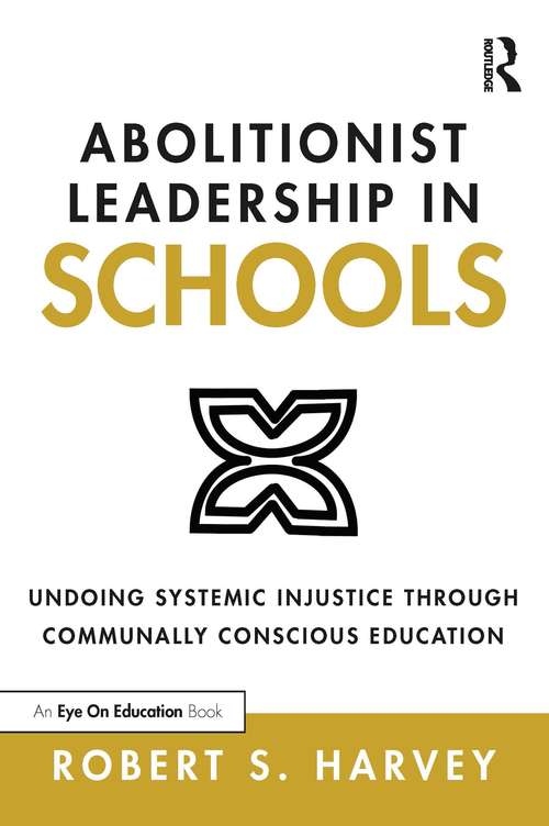 Book cover of Abolitionist Leadership in Schools: Undoing Systemic Injustice Through Communally Conscious Education