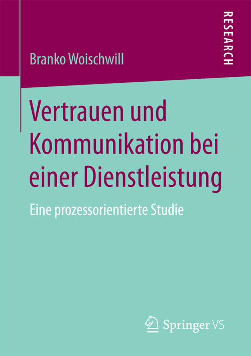 Book cover of Vertrauen und Kommunikation bei einer Dienstleistung: Eine prozessorientierte Studie