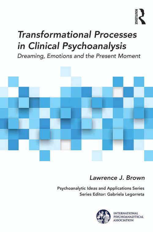 Book cover of Transformational Processes in Clinical Psychoanalysis: Dreaming, Emotions and the Present Moment (The International Psychoanalytical Association Psychoanalytic Ideas and Applications Series)