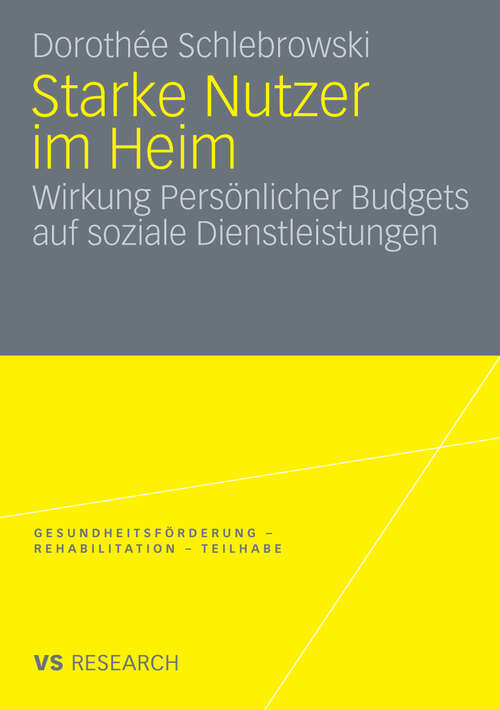 Book cover of Starke Nutzer im Heim: Wirkung Persönlicher Budgets auf soziale Dienstleistungen (2009) (Gesundheitsförderung - Rehabilitation - Teilhabe)