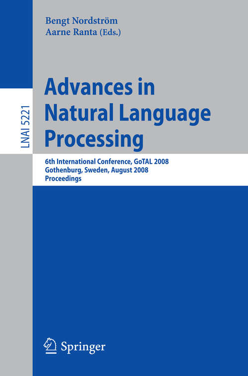 Book cover of Advances in Natural Language Processing: 6th International Conference, GoTAL 2008, Gothenburg, Sweden, August 25-27, 2008, Proceedings (2008) (Lecture Notes in Computer Science #5221)