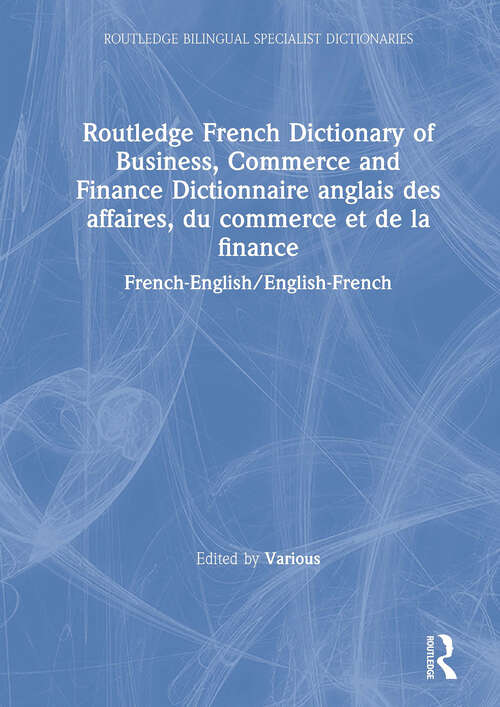 Book cover of Routledge French Dictionary of Business, Commerce and Finance Dictionnaire anglais des affaires, du commerce et de la finance: French-English/English-French (Routledge Bilingual Specialist Dictionaries)