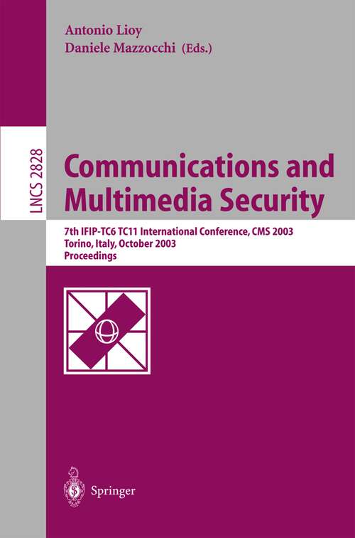 Book cover of Communications and Multimedia Security. Advanced Techniques for Network and Data Protection: 7th IFIP TC-6 TC-11 International Conference, CMS 2003, Torino, Italy, October 2-3, 2003, Proceedings (2003) (Lecture Notes in Computer Science #2828)