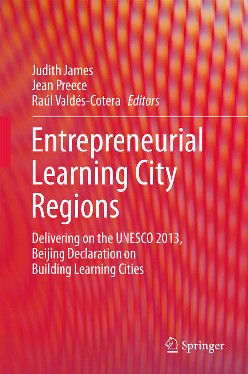 Book cover of Entrepreneurial Learning City Regions: Delivering on the UNESCO 2013, Beijing Declaration on Building Learning Cities (1st ed. 2018)