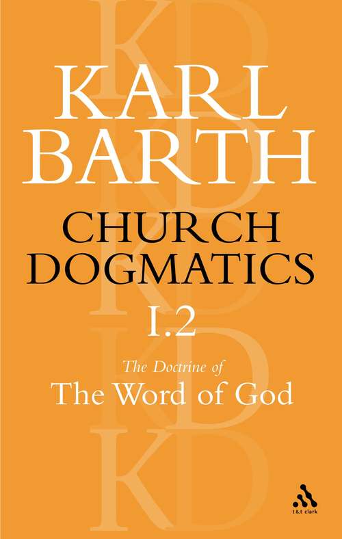 Book cover of Church Dogmatics The Doctrine of the Word of God, Volume 1, Part 2: The Revelation of God; Holy Scripture: The Proclamation of the Church (Church Dogmatics)
