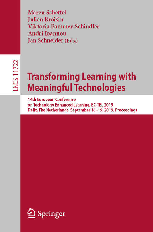 Book cover of Transforming Learning with Meaningful Technologies: 14th European Conference on Technology Enhanced Learning, EC-TEL 2019, Delft, The Netherlands, September 16–19, 2019, Proceedings (1st ed. 2019) (Lecture Notes in Computer Science #11722)