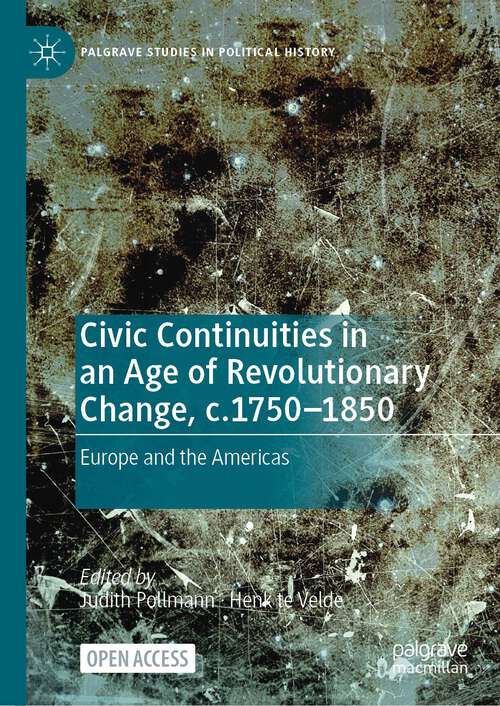 Book cover of Civic Continuities in an Age of Revolutionary Change, c.1750–1850: Europe and the Americas (1st ed. 2023) (Palgrave Studies in Political History)