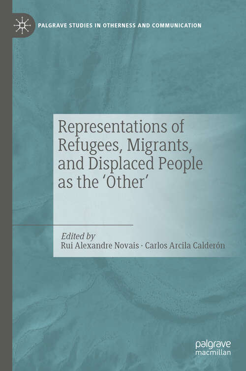 Book cover of Representations of Refugees, Migrants, and Displaced People as the ‘Other’ (Palgrave Studies in Otherness and Communication)