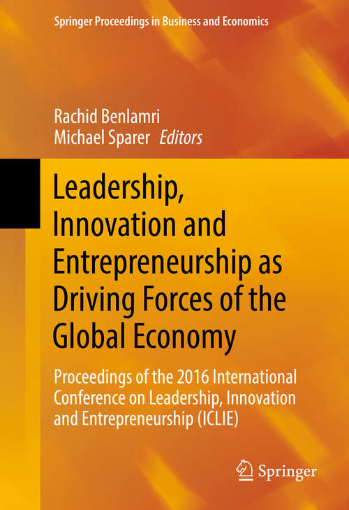 Book cover of Leadership, Innovation and Entrepreneurship as Driving Forces of the Global Economy: Proceedings of the 2016 International Conference on Leadership, Innovation and Entrepreneurship (ICLIE) (Springer Proceedings in Business and Economics)