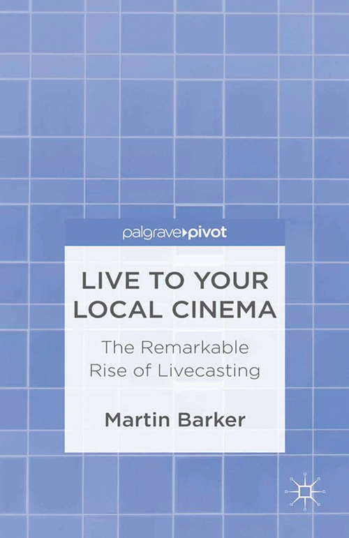 Book cover of Live To Your Local Cinema: The Remarkable Rise of Livecasting (2013)