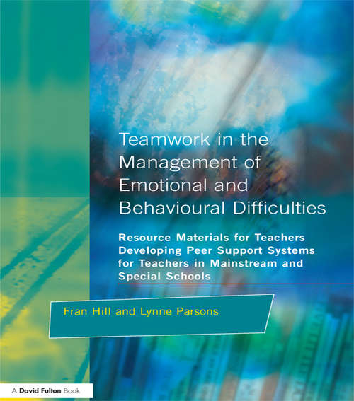 Book cover of Teamwork in the Management of Emotional and Behavioural Difficulties: Developing Peer Support Systems for Teachers in Mainstream and Special Schools