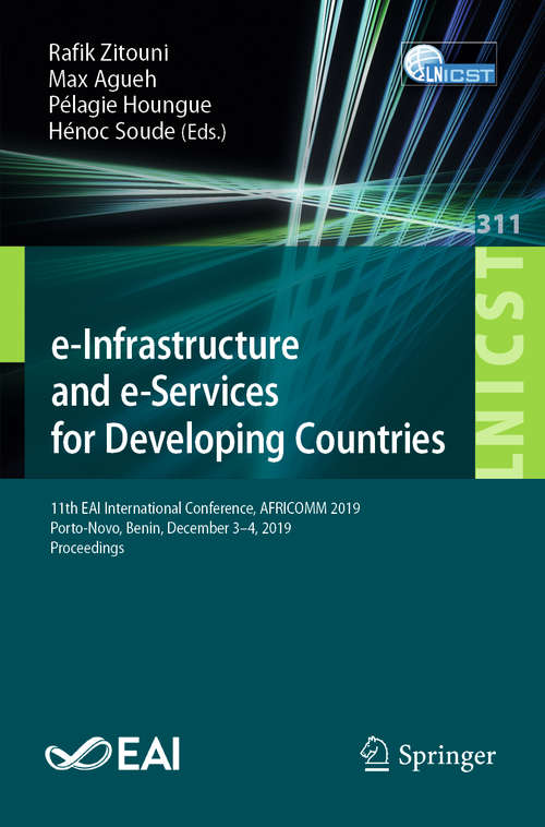 Book cover of e-Infrastructure and e-Services for Developing Countries: 11th EAI International Conference, AFRICOMM 2019, Porto-Novo, Benin, December 3–4, 2019, Proceedings (1st ed. 2020) (Lecture Notes of the Institute for Computer Sciences, Social Informatics and Telecommunications Engineering #311)