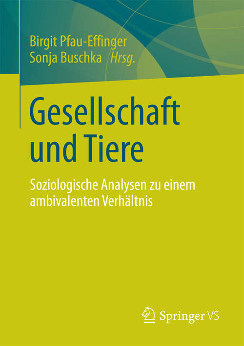 Book cover of Gesellschaft und Tiere: Soziologische Analysen zu einem ambivalenten Verhältnis (2013)