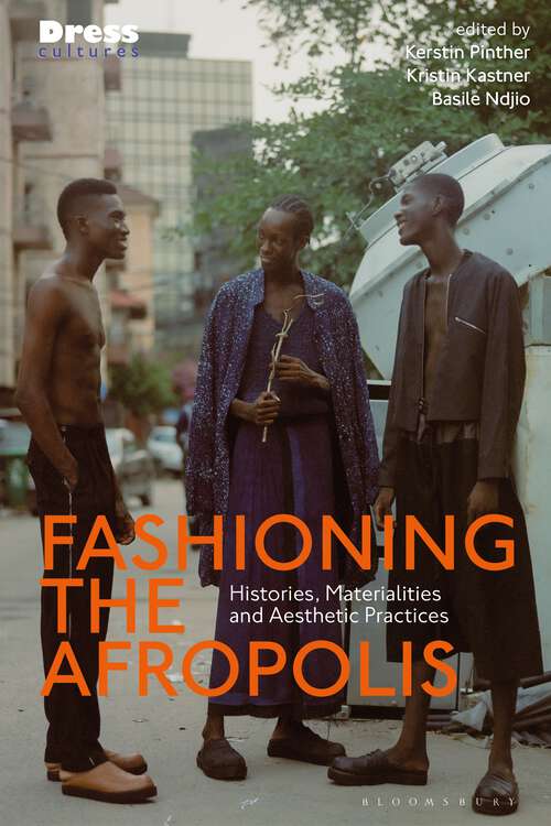 Book cover of Fashioning the Afropolis: Histories, Materialities and Aesthetic Practices (Dress Cultures)