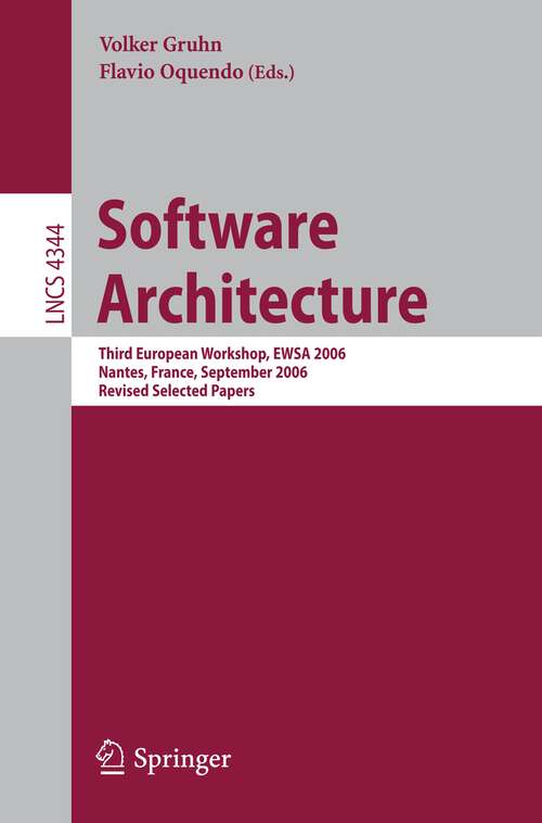 Book cover of Software Architecture: Third European Workshop, EWSA 2006, Nantes, France, September 4-5, 2006, Revised Selected Papers (2006) (Lecture Notes in Computer Science #4344)