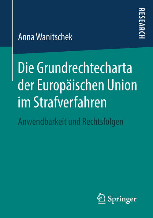 Book cover of Die Grundrechtecharta der Europäischen Union im Strafverfahren: Anwendbarkeit und Rechtsfolgen