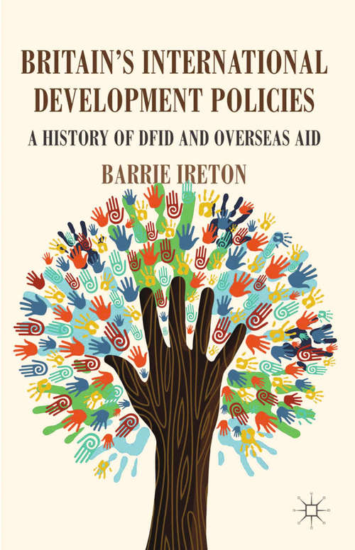 Book cover of Britain's International Development Policies: A History of DFID and Overseas Aid (2013)