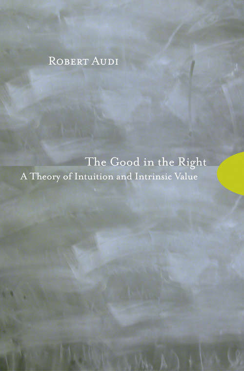 Book cover of The Good in the Right: A Theory of Intuition and Intrinsic Value