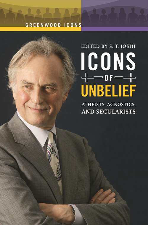 Book cover of Icons of Unbelief: Atheists, Agnostics, and Secularists (Greenwood Icons)