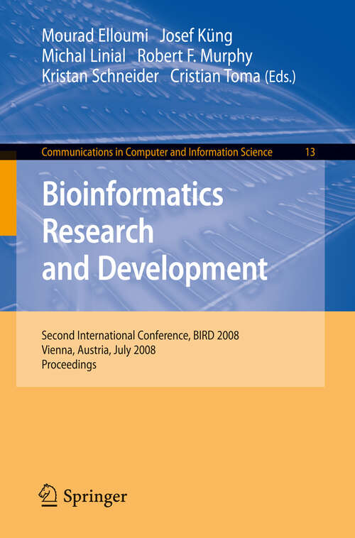 Book cover of Bioinformatics Research and Development: Second International Conference, BIRD 2008, Vienna, Austria, July 7-9, 2008 Proceedings (2008) (Communications in Computer and Information Science #13)