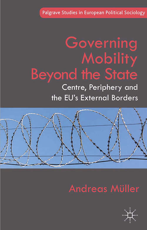 Book cover of Governing Mobility Beyond the State: Centre, Periphery and the EU's External Borders (2014) (Palgrave Studies in European Political Sociology)