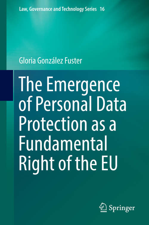 Book cover of The Emergence of Personal Data Protection as a Fundamental Right of the EU (2014) (Law, Governance and Technology Series #16)