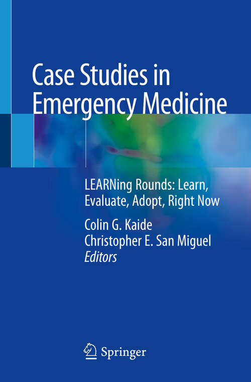 Book cover of Case Studies in Emergency Medicine: LEARNing Rounds: Learn, Evaluate, Adopt, Right Now (1st ed. 2020)