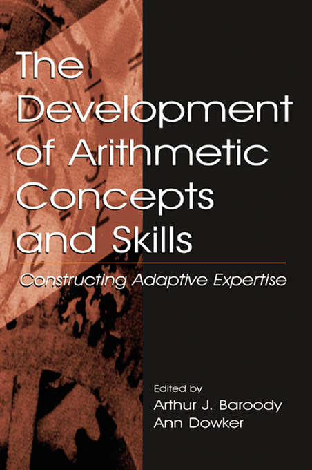 Book cover of The Development of Arithmetic Concepts and Skills: Constructive Adaptive Expertise (Studies in Mathematical Thinking and Learning Series)