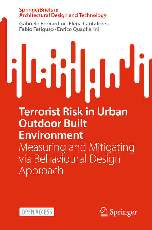 Book cover of Terrorist Risk in Urban Outdoor Built Environment: Measuring and Mitigating via Behavioural Design Approach (SpringerBriefs in Architectural Design and Technology)