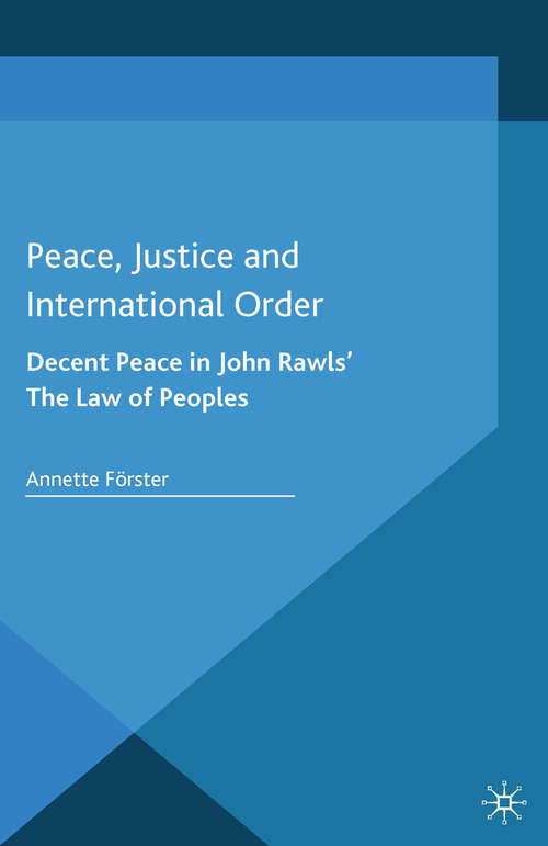 Book cover of Peace, Justice and International Order: Decent Peace in John Rawls' The Law of Peoples (2014)