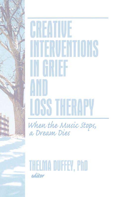 Book cover of Creative Interventions in Grief and Loss Therapy: When the Music Stops, a Dream Dies