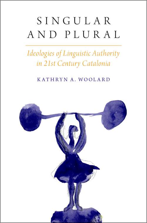Book cover of SINGULAR & PLURAL IDEOLOGIES OSANTL C: Ideologies of Linguistic Authority in 21st Century Catalonia (Oxf Studies in Anthropology of Language)
