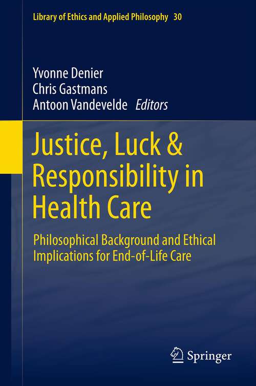 Book cover of Justice, Luck & Responsibility in Health Care: Philosophical Background and Ethical Implications for End-of-Life Care (2013) (Library of Ethics and Applied Philosophy #30)