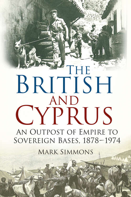 Book cover of The British and Cyprus: An Outpost of Empire to Sovereign Bases, 1878-1974