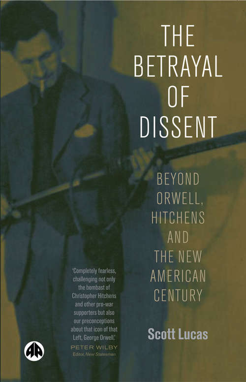 Book cover of The Betrayal of Dissent: Beyond Orwell, Hitchens and the New American Century