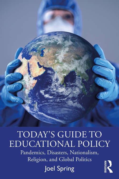 Book cover of Today’s Guide to Educational Policy: Pandemics, Disasters, Nationalism, Religion, and Global Politics