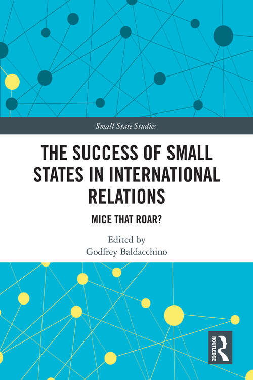 Book cover of The Success of Small States in International Relations: Mice that Roar? (Small State Studies)