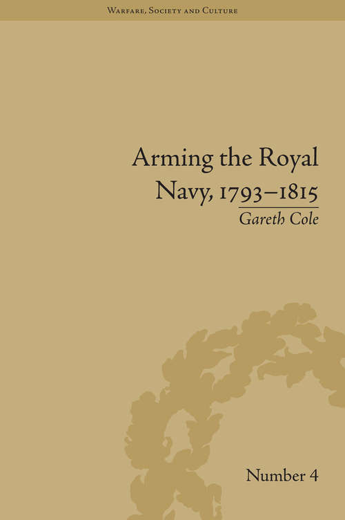 Book cover of Arming the Royal Navy, 1793–1815: The Office of Ordnance and the State (Warfare, Society and Culture)