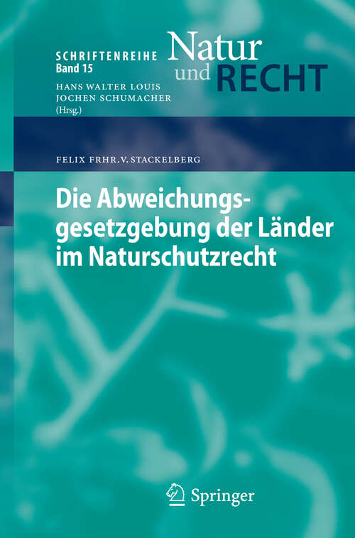 Book cover of Die Abweichungsgesetzgebung der Länder im Naturschutzrecht (2012) (Schriftenreihe Natur und Recht #15)