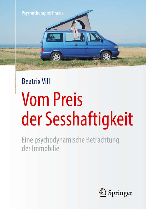 Book cover of Vom Preis der Sesshaftigkeit: Eine psychodynamische Betrachtung der Immobilie (1. Aufl. 2019) (Psychotherapie: Praxis)