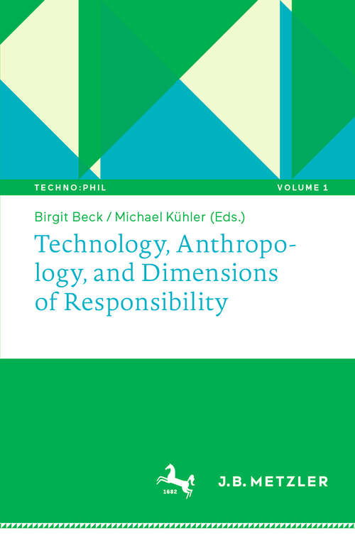 Book cover of Technology, Anthropology, and Dimensions of Responsibility (1st ed. 2020) (Techno:Phil – Aktuelle Herausforderungen der Technikphilosophie #1)