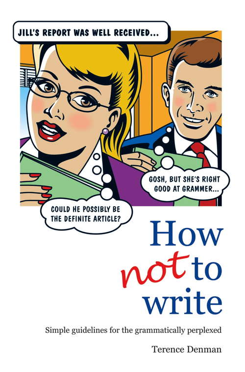 Book cover of How Not To Write: Simple guidelines for the grammatically perplexed