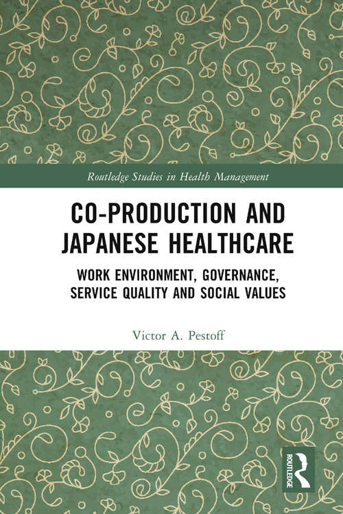 Book cover of Co-production and Japanese Healthcare: Work Environment, Governance, Service Quality and Social Values (Routledge Studies in Health Management)