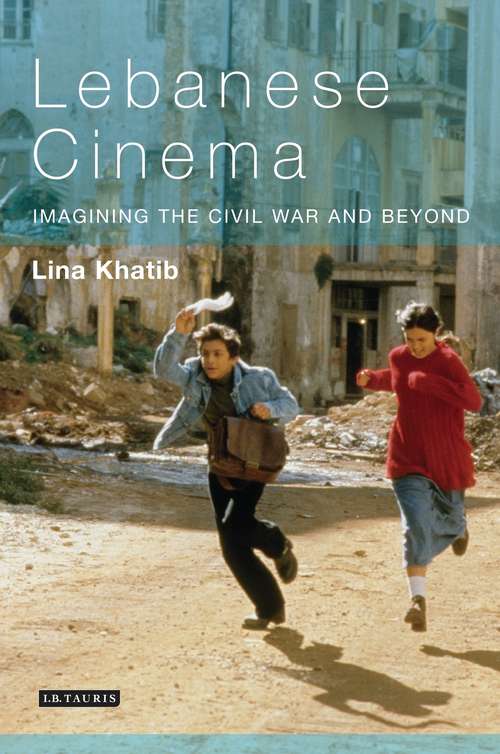 Book cover of Lebanese Cinema: Imagining the Civil War and Beyond (World Cinema)