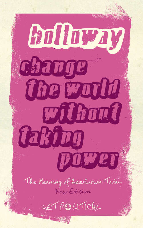 Book cover of Change the World Without Taking Power: The Meaning of Revolution Today (Get Political)