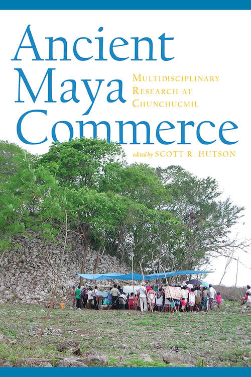 Book cover of Ancient Maya Commerce: Multidisciplinary Research at Chunchucmil