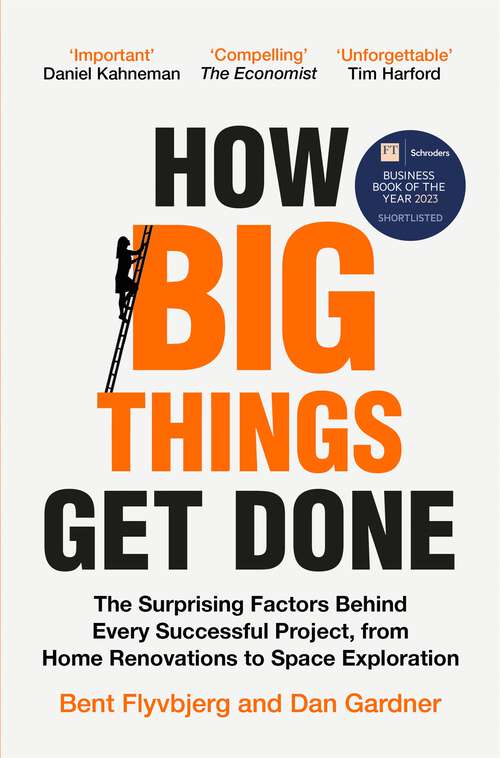 Book cover of How Big Things Get Done: The Surprising Factors Behind Every Successful Project, from Home Renovations to Space Exploration